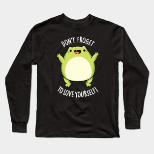 Don't Froget To Love Yourself Funny Frog Pun Long Sleeve T-Shirt